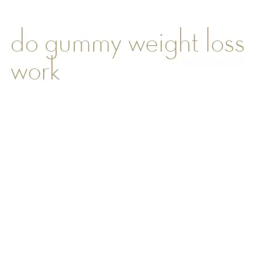 do gummy weight loss work