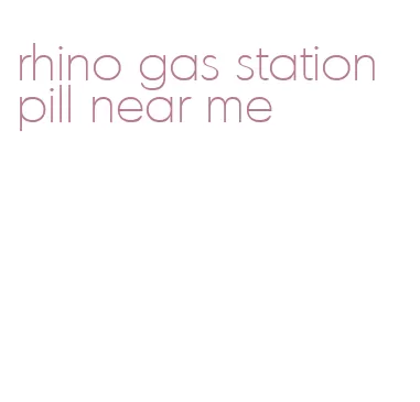 rhino gas station pill near me