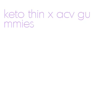 keto thin x acv gummies