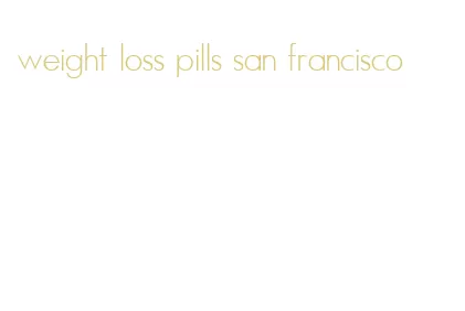 weight loss pills san francisco