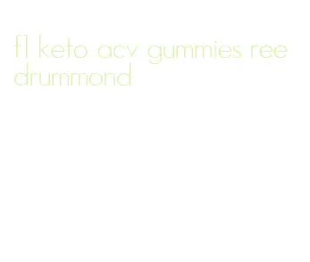 f1 keto acv gummies ree drummond