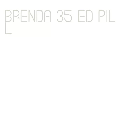 brenda 35 ed pill