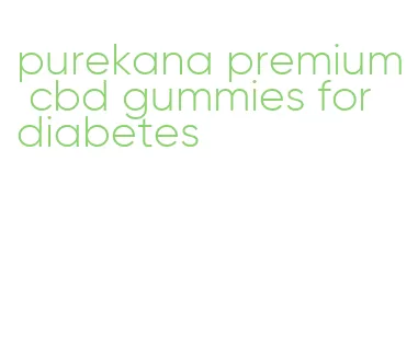 purekana premium cbd gummies for diabetes