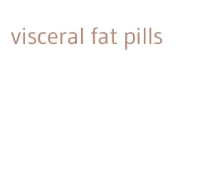 visceral fat pills