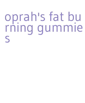 oprah's fat burning gummies