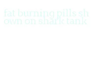 fat burning pills shown on shark tank