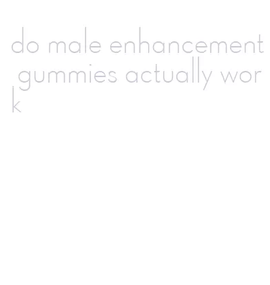 do male enhancement gummies actually work