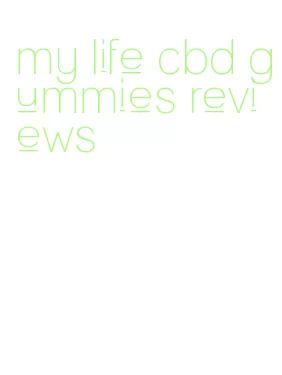 my life cbd gummies reviews