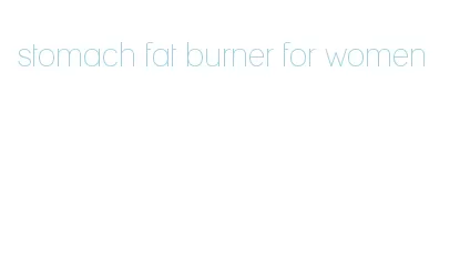 stomach fat burner for women