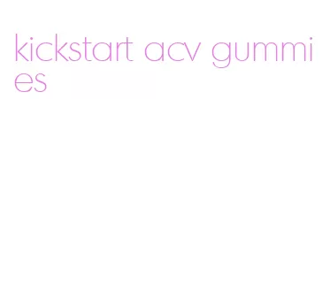 kickstart acv gummies