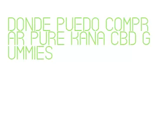 donde puedo comprar pure kana cbd gummies