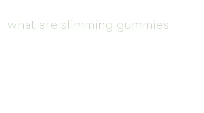 what are slimming gummies