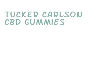 tucker carlson cbd gummies