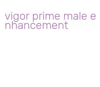 vigor prime male enhancement