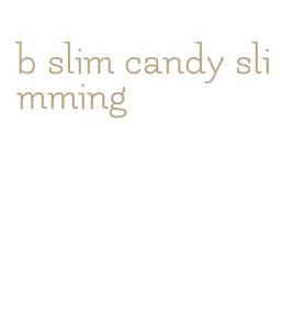 b slim candy slimming