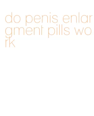 do penis enlargment pills work