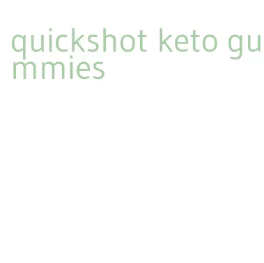 quickshot keto gummies