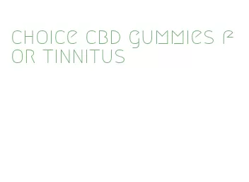 choice cbd gummies for tinnitus