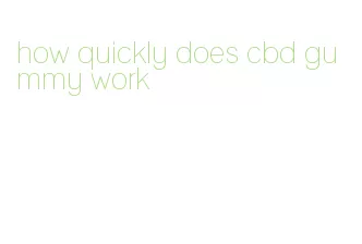 how quickly does cbd gummy work