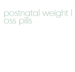 postnatal weight loss pills