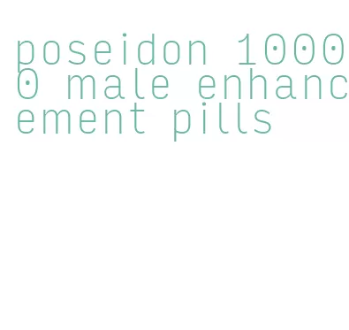 poseidon 10000 male enhancement pills