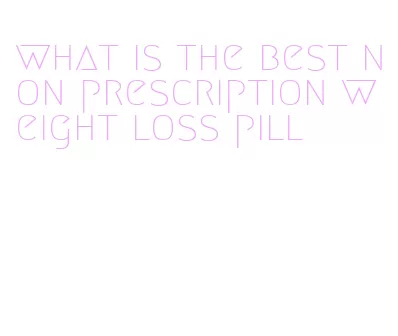 what is the best non prescription weight loss pill