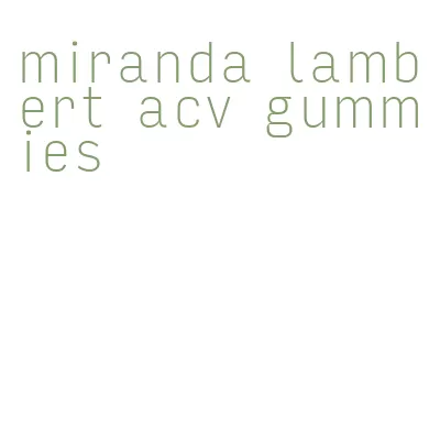 miranda lambert acv gummies