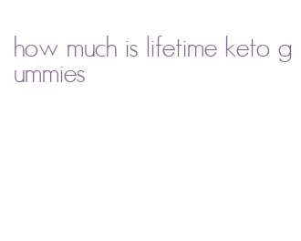 how much is lifetime keto gummies