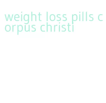 weight loss pills corpus christi