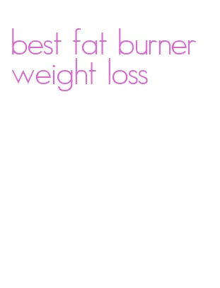 best fat burner weight loss