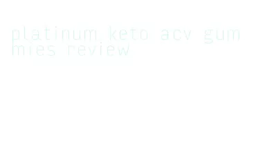 platinum keto acv gummies review