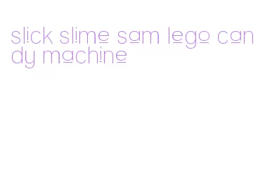 slick slime sam lego candy machine