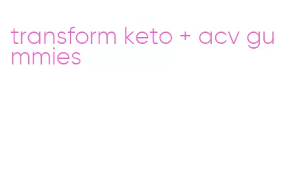 transform keto + acv gummies