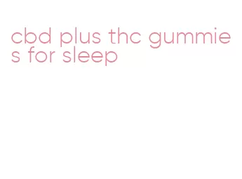 cbd plus thc gummies for sleep