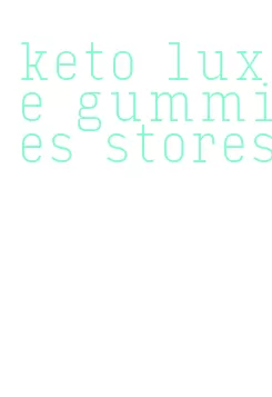 keto luxe gummies stores