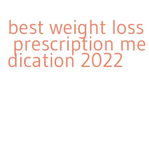 best weight loss prescription medication 2022