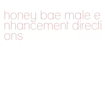 honey bae male enhancement directions