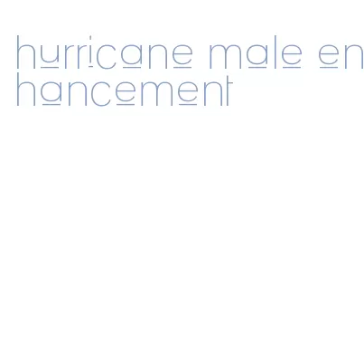 hurricane male enhancement