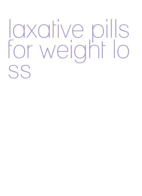 laxative pills for weight loss