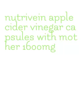 nutrivein apple cider vinegar capsules with mother 1600mg