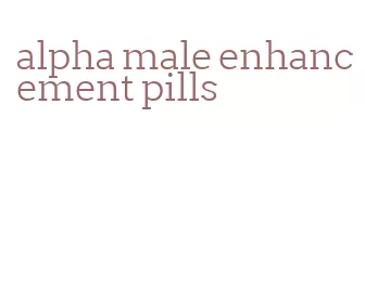 alpha male enhancement pills