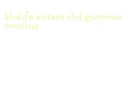 khalifa sisters cbd gummies tinnitus