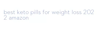 best keto pills for weight loss 2022 amazon