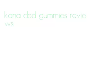 kana cbd gummies reviews