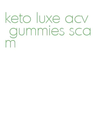 keto luxe acv gummies scam