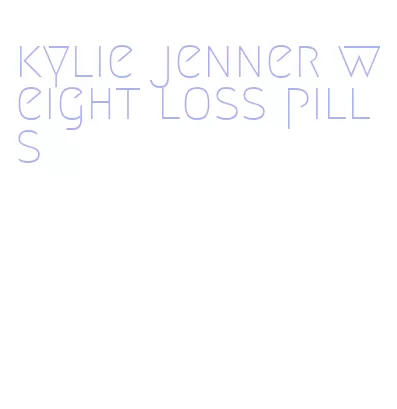 kylie jenner weight loss pills