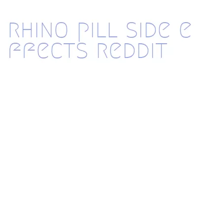 rhino pill side effects reddit