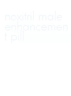 noxitril male enhancement pill