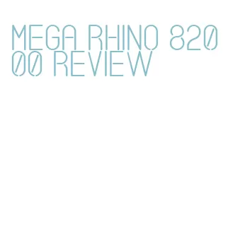 mega rhino 82000 review