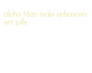 alpha titan male enhancement pills